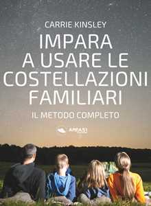 Libro Impara a usare le costellazioni familiari. Il metodo completo Carrie Kinsley