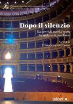 Dopo il silenzio. Racconti di teatri d'opera che sfidano la pandemia