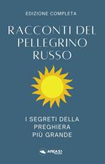 Racconti del pellegrino russo. I segreti della preghiera più grande