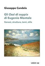 Gli «Ossi di seppia» di Eugenio Montale. Genesi, struttura, temi, stile