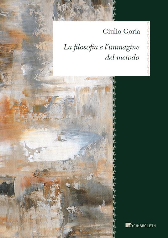 La filosofia e l'immagine del metodo - Giulio Goria - copertina