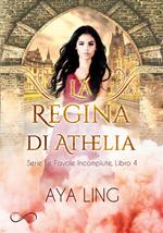 La regina di Athelia. Le favole incompiute. Vol. 4