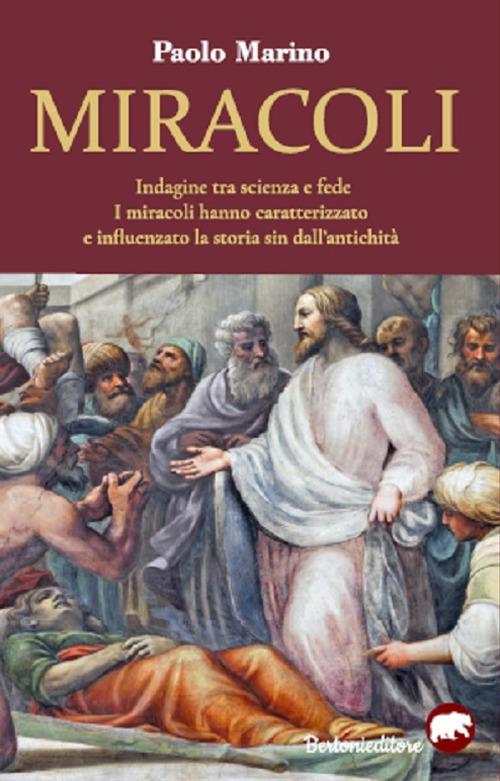 Miracoli. Indagine tra scienza e fede. I miracoli hanno caratterizzato e influenzato la storia sin dall'antichità - Paolo Marino - copertina