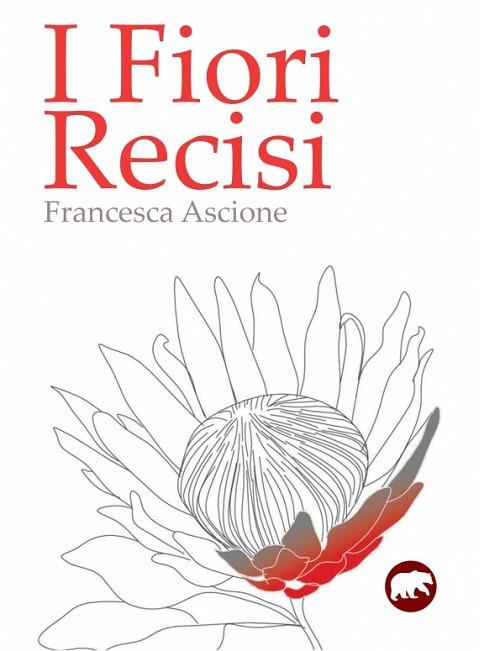 I fiori recisi - Francesca Ascione - copertina