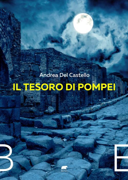 Il tesoro di Pompei - Andrea Del Castello - Libro - Bertoni - | Feltrinelli