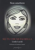 Non smettere. Sei tu che mi fai bella