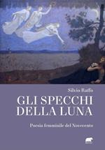 Gli specchi della luna. Poesia femminile del Novecento