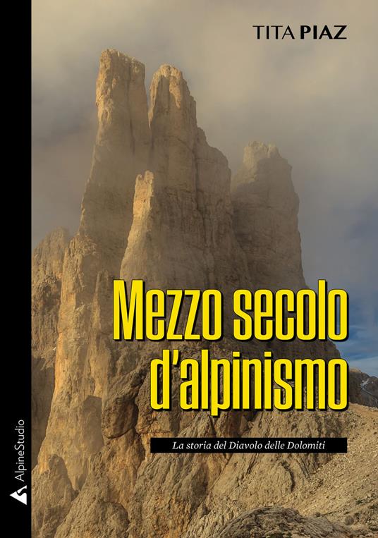 Mezzo secolo d'alpinismo. La storia del Diavolo delle Dolomiti - Tita Piaz - copertina