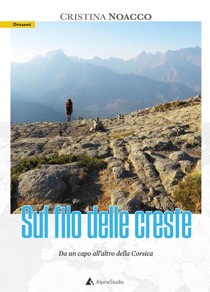 Sul filo delle creste. Da un capo all'altro della Corsica - Cristina Noacco - copertina