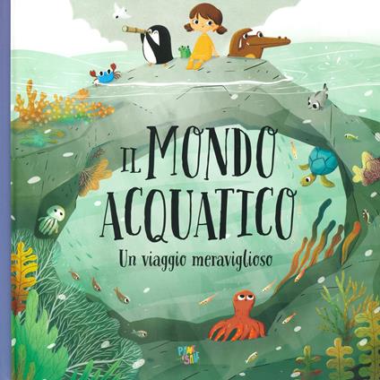 Il mondo acquatico. Un viaggio meraviglioso. Ediz. a colori - Pavla Hanácková - copertina