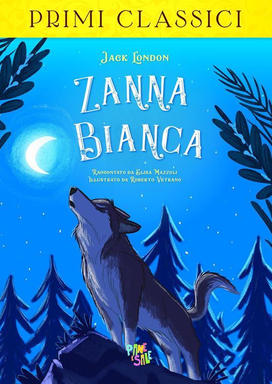 Zanna Bianca - Jack London - Elisa Mazzoli - - Libro - Pane e Sale - I  primi classici | laFeltrinelli