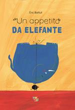 Un appetito da elefante. Ediz. illustrata