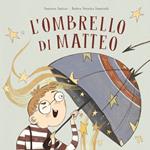 L' ombrello di Matteo. Ediz. a colori