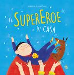 Il supereroe di casa. Ediz. a colori