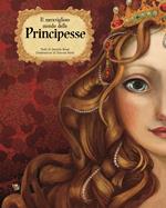 Il meraviglioso mondo delle principesse. Ediz. a colori