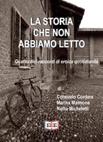 La storia che non abbiamo letto. Quattordici racconti di eroica quotidianità