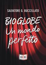 Bioglobe. Un mondo perfetto