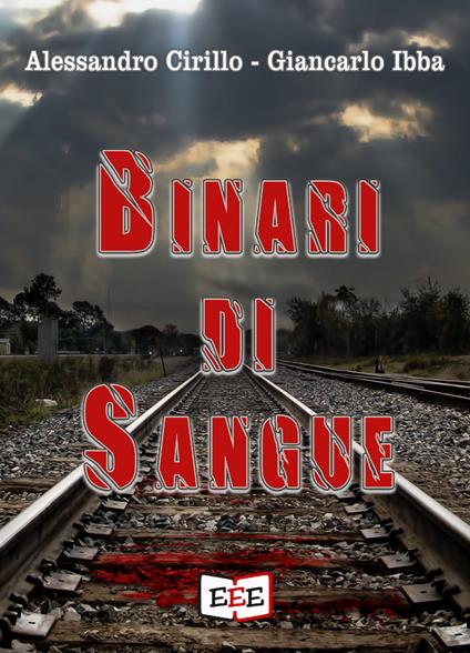 Binari di sangue - Giancarlo Ibba,Alessandro Cirillo - copertina