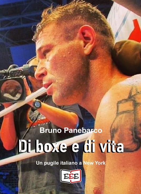 Di boxe e di vita. Un pugile italiano a New York - Panebarco, Bruno - Ebook  - EPUB2 con Adobe DRM | laFeltrinelli