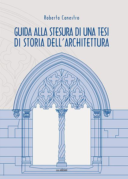 Guida alla stesura di una tesi di storia dell'architettura - Roberta Canestro - copertina