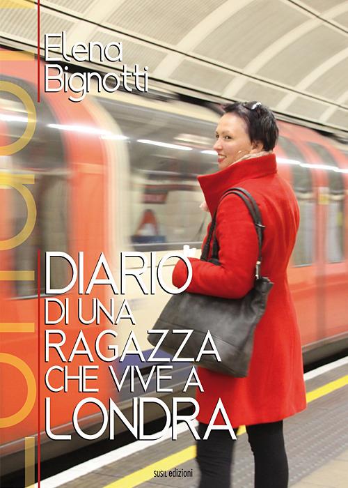 Diario di una ragazza che vive a Londra. Ediz. illustrata - Elena Bignotti - copertina