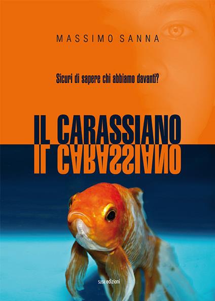 Il carassiano. Sicuri di sapere chi abbiamo davanti? - Massimo Sanna - copertina