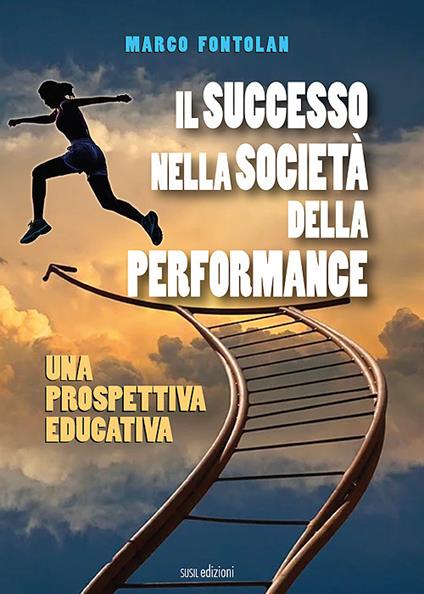 Il successo nella società della performance. Una prospettiva educativa - Marco Fontolan - copertina