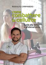 Come combattere la cellulite. Guida alla dieta e all'allenamento