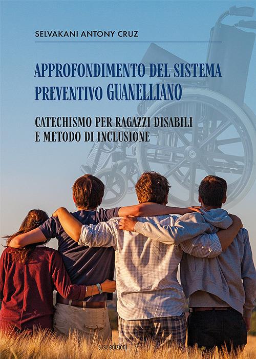 Approfondimento del sistema preventivo guanelliano. Catechismo per ragazzi disabili e metodo di inclusione - Antony Cruz Selvakani - copertina