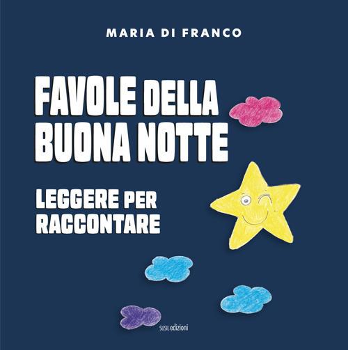 Favole della buona notte. Leggere per raccontare. Ediz. illustrata - Maria Di Franco - copertina