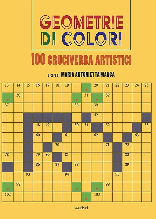 Geometrie di colori. 100 cruciverba artistici. Ediz. illustrata - Maria  Antonietta Manca - Libro - Susil Edizioni - Nobis | laFeltrinelli