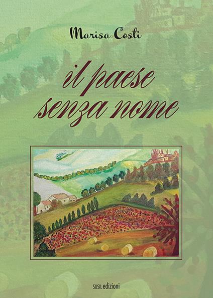 Il paese senza nome - Marisa Costi - Libro - Susil Edizioni - Novelise |  laFeltrinelli