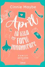 April. La lista per farlo innamorare. Family affairs. Vol. 1