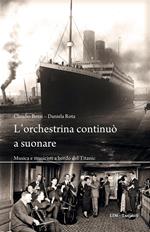 L' orchestrina continuò a suonare. Musica e musicisti a bordo del Titanic