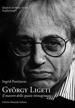 György Ligeti. Il maestro dello spazio immaginario