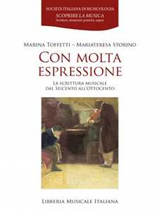 Libro Con molta espressione. La scrittura musicale dal Seicento all'Ottocento Marina Toffetti Mariateresa Storino