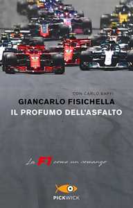 Libro Il profumo dell'asfalto. La F1 come un romanzo Giancarlo Fisichella Carlo Baffi