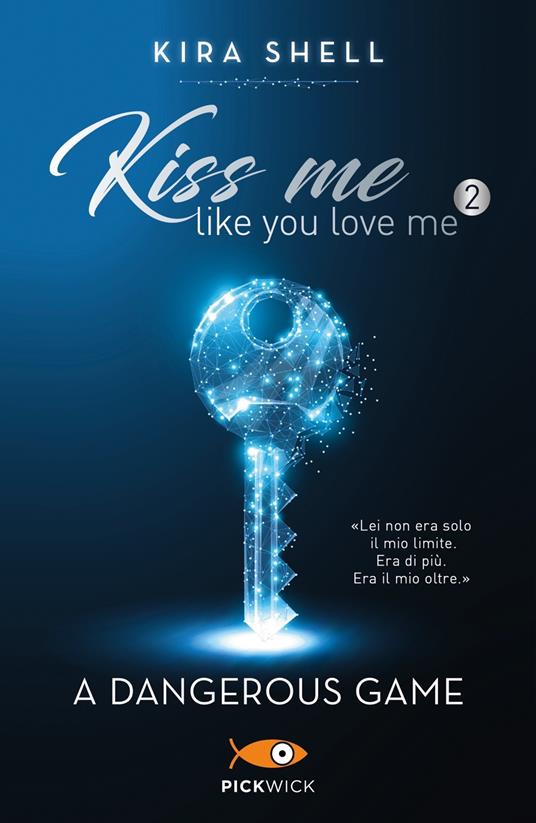 A dangerous game. Kiss me like you love me. Ediz. italiana. Vol. 2 - Kira  Shell - Libro - Sperling & Kupfer - Pickwick Big | Feltrinelli