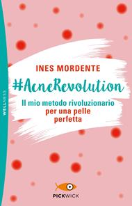 #AcneRevolution. Il mio metodo rivoluzionario per una pelle perfetta