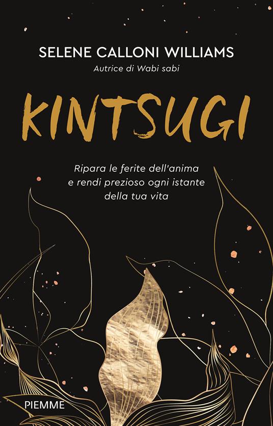 Kintsugi. Ripara le ferite dell'anima e rendi prezioso ogni istante della tua vita - Selene Calloni Williams - copertina