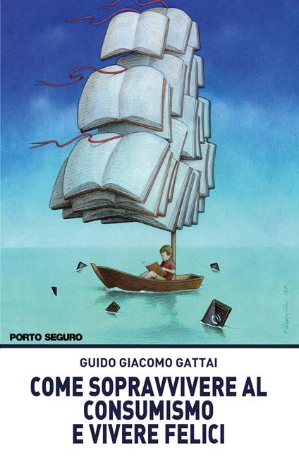 Come sopravvivere al consumismo e vivere felici - Guido Giacomo Gattai - copertina