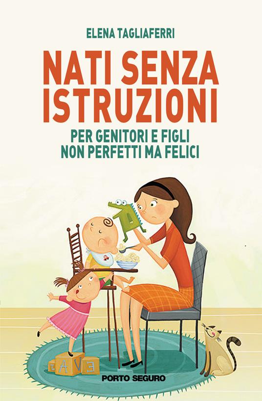 Nati senza istruzioni. Per genitori e figli non perfetti ma felici - Elena Tagliaferri - copertina