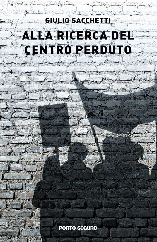 Alla ricerca del centro perduto - Giulio Sacchetti - copertina