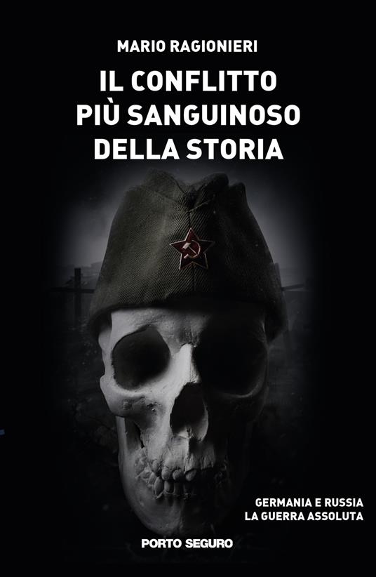 Il conflitto più sanguinoso della storia. Germania e Russia. La guerra assoluta - Mario Ragionieri - copertina