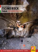 Ticino Rock Falesie. Locarnese, Valle Maggia, Bellinzona, Moesano, Riviera e Val di Blenio, Sottoceneri, Leventina. Ediz. illustrata