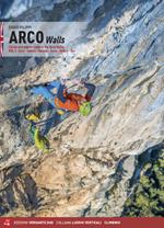 Arco walls. Classic and modern routes in the Sarca Valley. Vol. 1: Arco, Torbole, Val di Ledro, Tenno, Padaro, Dro.