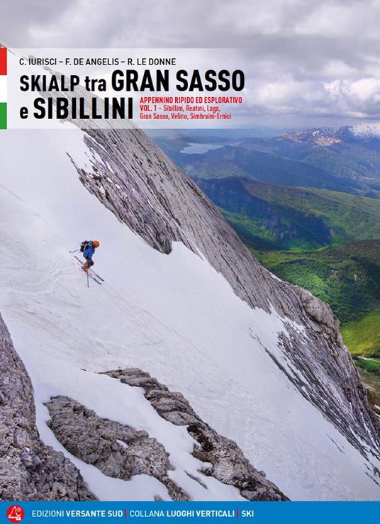 Skialp tra Gran Sasso e Sibillini Appennino ripido ed esplorativo. Vol. 1: Sibillini, Reatini, Laga, Gran Sasso, Velino, Simbruini-Ernici - Cristiano Iurisci,Fabrizio De Angelis,Rinaldo Le Donne - copertina