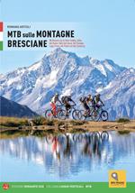 MTB sulle montagne bresciane. 88 itinerari tra la valle Sabbia, valle del Gaver, valle del Garza, val Trompia, lago d'Iseo, val Palot e la val Camonica