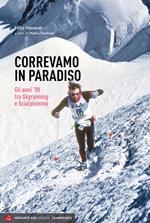 Correvamo in paradiso. Gli anni '90 tra skyrunning e scialpinismo