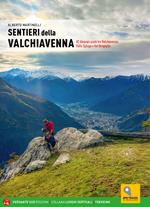 Sentieri della Valchiavenna. 82 itinerari scelti tra Valchiavenna, Valle Spluga e Val Bregaglia